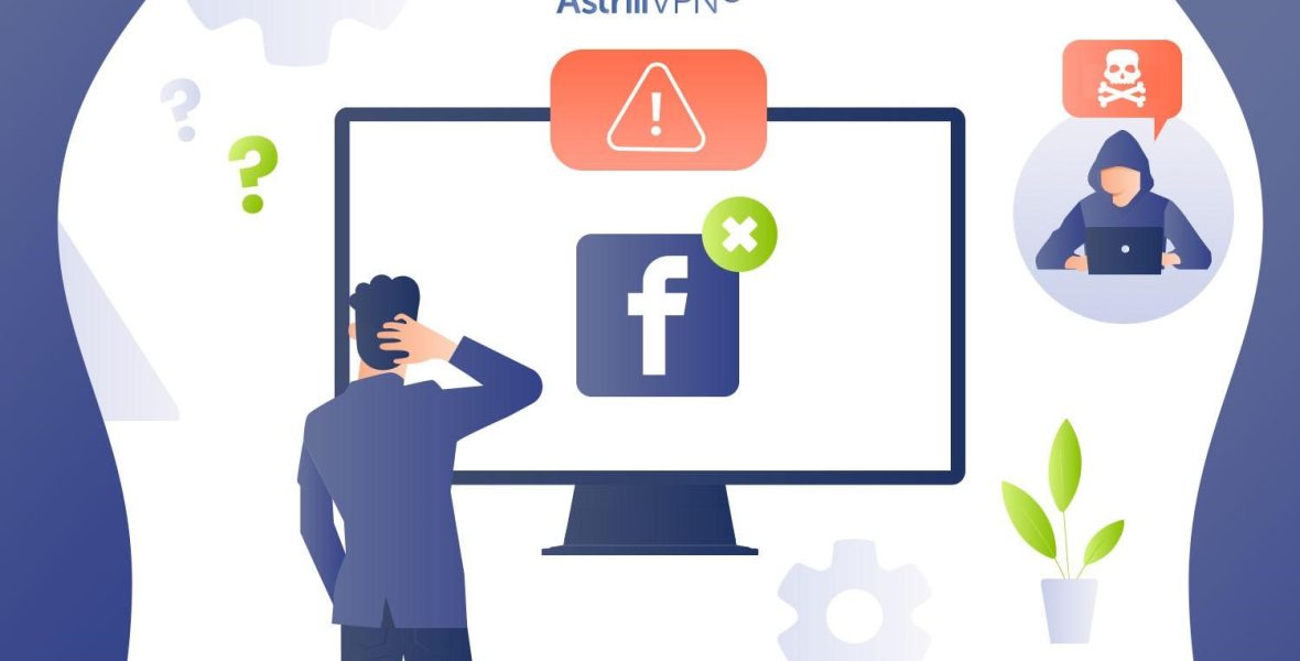 how-to-tell-if-your-facebook-has-been-hacked-astrillvpn-blog