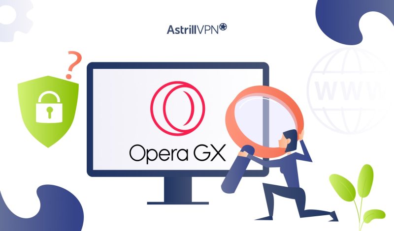 Is Opera GX a Secure Browser? An In-Depth Investigation